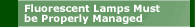Fluorescent Lamps Must be properly Managed