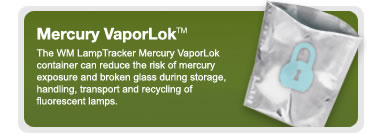 Mercury VaporLok - The WM LampTracker Mercury VaporLok conatiner can reduce the risk of mercury exposure and broken glass during storage, handling, transport and recycling of fluorescent lamps.